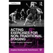 Acting Exercises for Non-Traditional Staging: Michael Chekhov Reimagined by Deshpande Hutchinson; Anjalee, 9781138236257