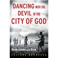 Dancing with the Devil in the City of God Rio de Janeiro on the Brink by Barbassa, Juliana, 9781476756257