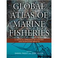 Global Atlas of Marine Fisheries by Pauly, Daniel; Zeller, Dirk, 9781610916257