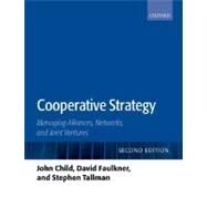 Cooperative Strategy Managing Alliances and Networks by Child, John; Faulkner, David; Tallman, Stephen; Hsieh, Linda, 9780199266258
