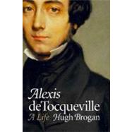 Alexis de Tocqueville : A Life by Hugh Brogan, 9780300136258