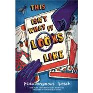 This Isn't What It Looks Like by Bosch, Pseudonymous, 9780316076258
