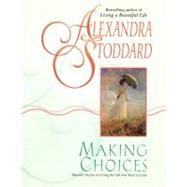 Making Choices: Discover the Joy in Living the Life You Want to Lead by Stoddard, Alexandra, 9780380716258