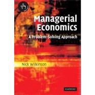 Managerial Economics: A Problem-Solving Approach by Nick Wilkinson, 9780521526258