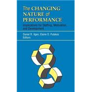 The Changing Nature of Performance Implications for Staffing, Motivation, and Development by Ilgen, Daniel R.; Pulakos, Elaine D., 9780787946258