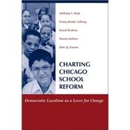 Charting Chicago School Reform: Democratic Localism As A Lever For Change by Bryk,Anthony, 9780813366258