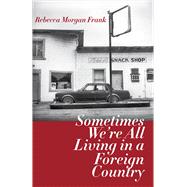 Sometimes We're All Living in a Foreign Country by Frank, Rebecca Morgan, 9780887486258