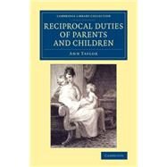 Reciprocal Duties of Parents and Children by Taylor, Ann, 9781108076258