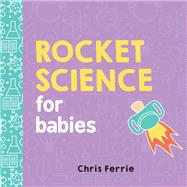 Rocket Science for Babies by Ferrie, Chris, 9781492656258