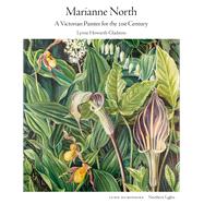 Marianne North A Victorian Painter for the 21st Century by Howarth-Gladston, Lynne, 9781848226258