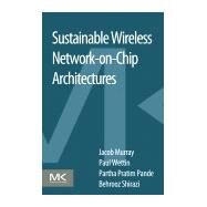 Sustainable Wireless Network-on-chip Architectures by Murray, Jacob; Wettin, Paul; Pande, Partha Pratim; Shirazi, Behrooz, 9780128036259
