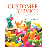 Customer Service  Career Success Through Customer Loyalty by Timm, Paul R., 9780133056259