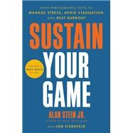 Sustain Your Game High Performance Keys to  Manage Stress, Avoid Stagnation, and Beat Burnout by Stein, Alan; Sternfeld, Jon; Davis, Rece, 9780306926259