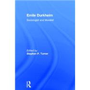 Emile Durkheim: Sociologist and Moralist by Turner,Stephen;Turner,Stephen, 9780415756259