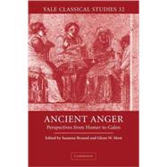 Ancient Anger: Perspectives from Homer to Galen by Edited by Susanna Braund , Glenn W. Most, 9780521826259