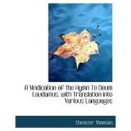 A Vindication of the Hymn Te Deum Laudamus, With Translation into Various Languages by Thomson, Ebenezer, 9780554596259