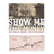 Show me the money The image of finance, 1700 to the present by Paul, Crosthwaite; Peter, Knight; Nicky, Marsh, 9780719096259