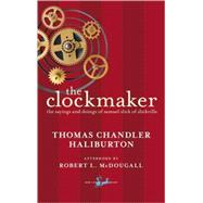 The Clockmaker The Sayings and Doings of Samuel Slick of Slickville by Haliburton, Thomas Chandler; McDougall, Robert, 9780771096259