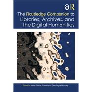 The Routledge Companion to Libraries, Archives, and the Digital Humanities by Russell, Isabel Galina, 9781032356259