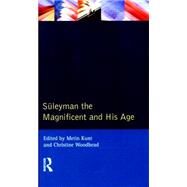 Suleyman the Magnificent and His Age: The Ottoman Empire in the Early Modern World by Kunt; I M, 9781138836259