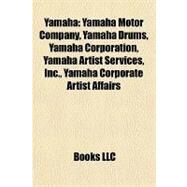 Yamah : Yamaha Motor Company, Yamaha Drums, Yamaha Corporation, Yamaha Artist Services, Inc. , Yamaha Corporate Artist Affairs by , 9781156966259