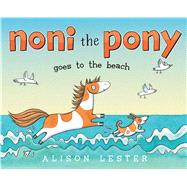 Noni the Pony Goes to the Beach by Lester, Alison; Lester, Alison, 9781481446259