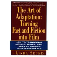 The Art of Adaptation Turning Fact And Fiction Into Film by Seger, Linda, 9780805016260