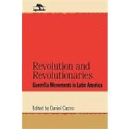Revolution and Revolutionaries Guerrilla Movements in Latin America by Castro, Daniel, 9780842026260