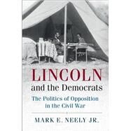 Lincoln and the Democrats by Neely, Mark E., Jr., 9781107036260