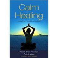 Calm Healing Methods for a New Era of Medicine by Newman, Robert Bruce; Miller, Ruth L.; Grossinger, Richard, 9781556436260
