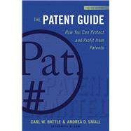 The Patent Guide by Battle, Carl W.; Small, Andrea D., 9781621536260