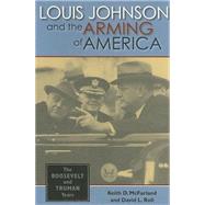 Louis Johnson And the Arming of America by McFarland, Keith D., 9780253346261