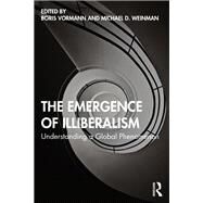 The Emergence of Illiberalism by Vormann, Boris; Weinman, Michael D., 9780367366261