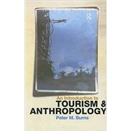 An Introduction to Tourism and Anthropology by Burns,Peter, 9780415186261