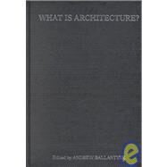 What Is Architecture? by Ballantyne,Andrew, 9780415256261