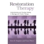 Restoration Therapy: Understanding and Guiding Healing in Marriage and Family Therapy by Hargrave; Terry D., 9780415876261