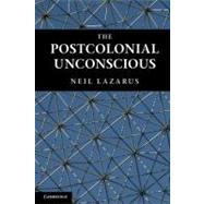 The Postcolonial Unconscious by Neil Lazarus, 9780521186261