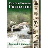 The Fly-Fishing Predator by Shewnack, Raymond C., 9780826346261