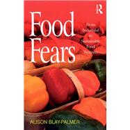 Food Fears: From Industrial to Sustainable Food Systems by Blay-Palmer,Alison, 9781138266261