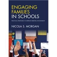 Engaging Families in Schools: Practical strategies to improve parental involvement by Morgan; Nicola S., 9781138646261