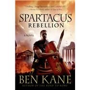 Spartacus: Rebellion by Kane, Ben, 9781250036261