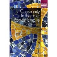Christianity in the Later Roman Empire: A Sourcebook A Sourcebook by Gwynn, David M., 9781441106261