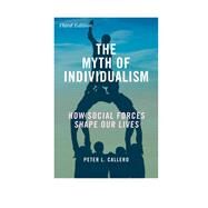 The Myth of Individualism How Social Forces Shape Our Lives by Callero, Peter L., 9781442266261