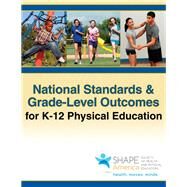 National Standards & Grade-Level Outcomes for K-12 Physical Education by Society of Health and Physical Educators; Couturier, Lynn; Chepko, Stevie; Holt;Hale, Shirley, 9781450496261