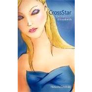 Crossstar: Secrets of Elizabeth by Levinski, Natasha, 9781452096261