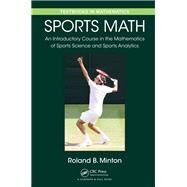 Sports Math: An Introductory Course in the Mathematics of Sports Science and Sports Analytics by Minton; Roland  B., 9781498706261