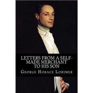 Letters from a Self-made Merchant to His Son by Lorimer, George Horace, 9781502586261