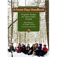 A Forest Days Handbook: Program Design for School Days Outside by Minnucci, Eliza; Teachout, Meghan; Sobel, David, 9781732266261