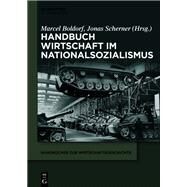 Handbuch Wirtschaft im Nationalsozialismus by Marcel Boldorf, Jonas Scherner, 9783110796261