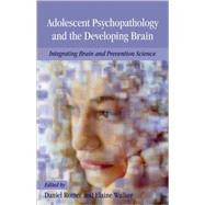Adolescent Psychopathology and the Developing Brain Integrating Brain and Prevention Science by Romer, Daniel; Walker, Elaine F., 9780195306262